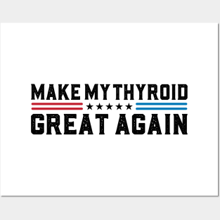 Make My Thyroid Great Again Thyroid Disease Awareness Posters and Art